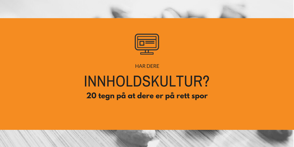 Har din bedrift innholdskultur?